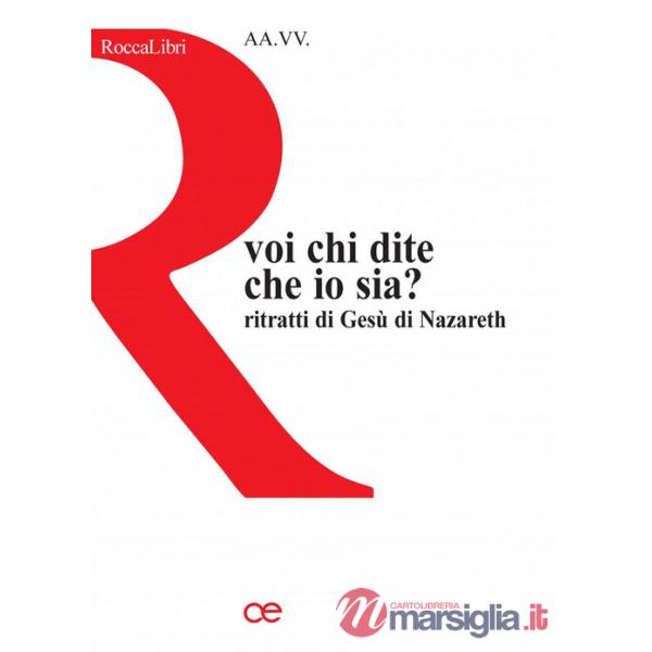 Voi, chi dite che io sia? Ritratti di Gesù di Nazareth