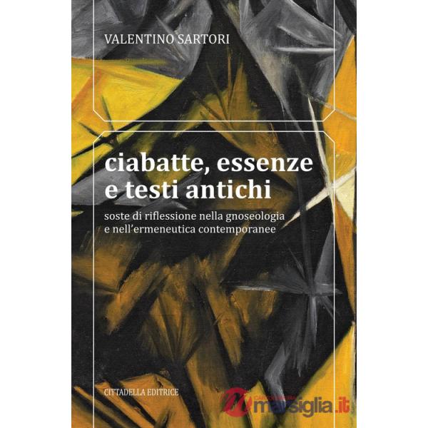 Ciabatte, essenze e testi antichi. Soste di riflessione nella gnoseologia e nell'ermeneutica contemporanee