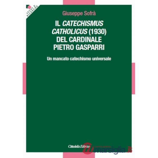 Catechismus catholicus (1930) del cardinale Pietro Gasparri. Un mancato catechismo universale (Il)