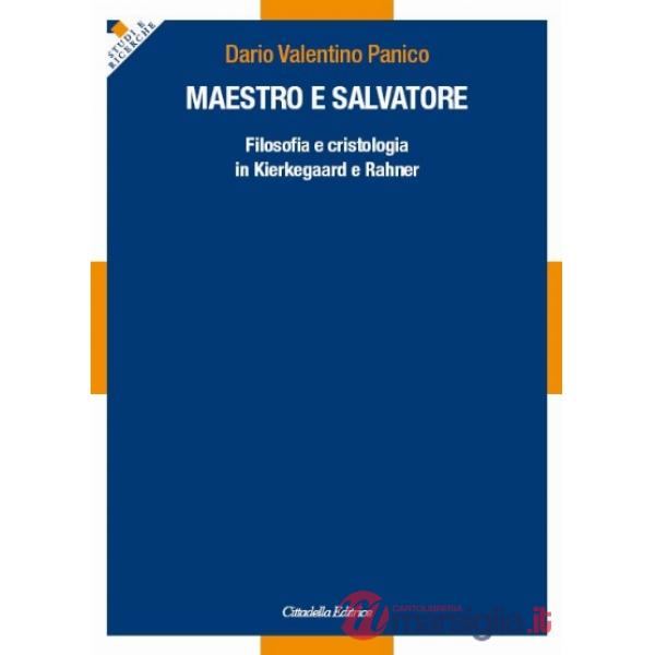 Maestro e salvatore. Filosofia e cristologia in Kierkegaard e Rahner
