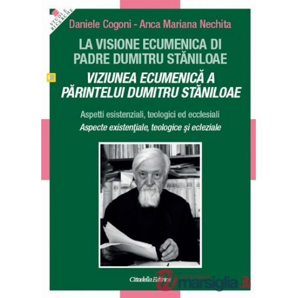 Visione ecumenica di padre Dumitru Staniloae. Aspetti esistenziali, teologici ed ecclesiali (La)
