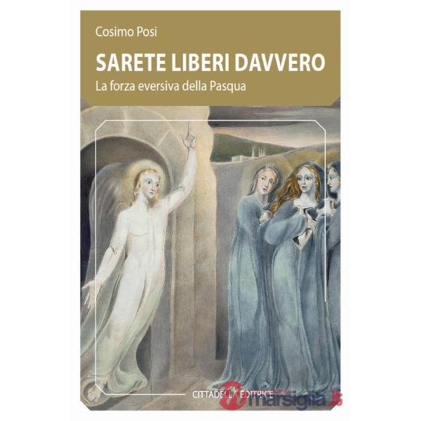 Sarete liberi davvero. La forza eversiva della Pasqua