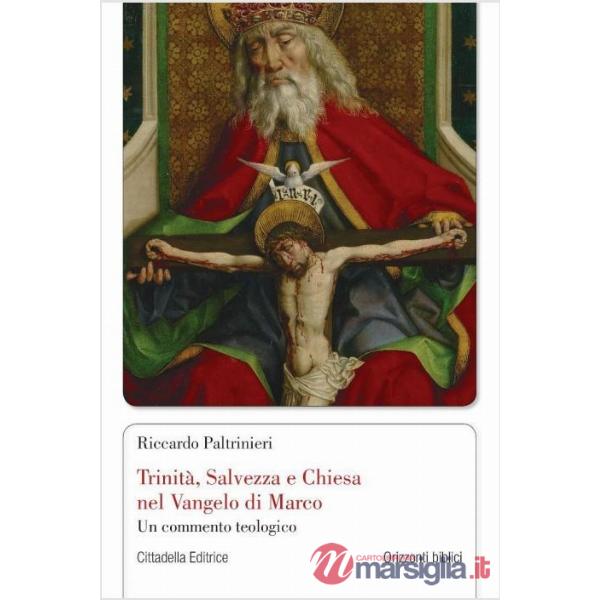 Trinità, Salvezza e Chiesa nel Vangelo di Marco. Un commento teologico