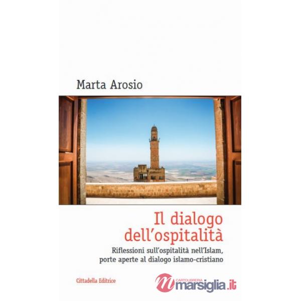 Dialogo dell'ospitalità. Riflessioni sull'ospitalità nell'Islam, porte aperte al dialogo islamo-cristiano (Il)