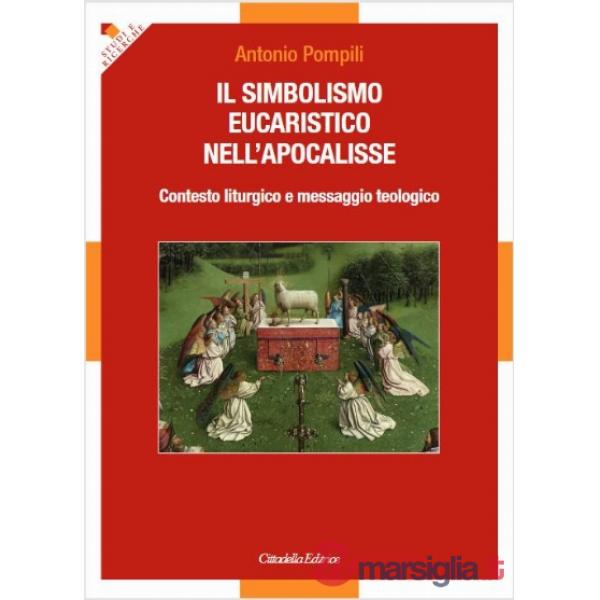 Simbolismo eucaristico nell'apocalisse. Contesto liturgico e messaggio teologico (Il)