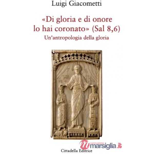 «Di gloria e di amore lo hai coronato» (Sal 8,6). Un'antropologia della gloria
