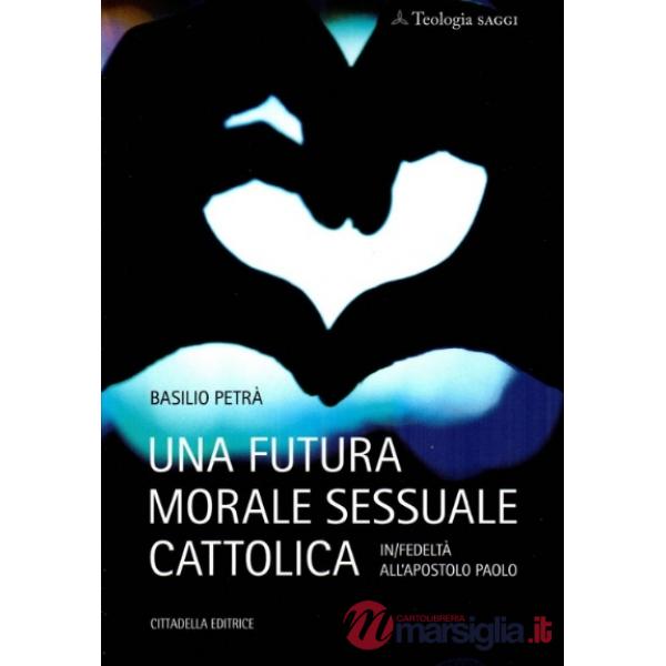 Futura morale sessuale cattolica. In/fedeltà all'apostolo Paolo (Una)