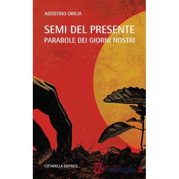Semi del presente. Parabole dei giorni nostri