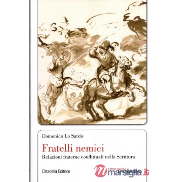 Fratelli nemici. Relazioni fraterne conflittuali nella Scrittura