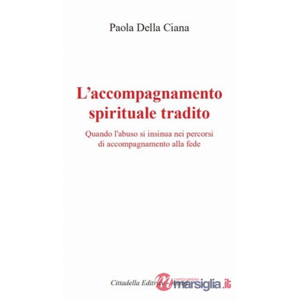 Accompagnamento spirituale tradito. Quando l'abuso si insinua nei percorsi di accompagnamento alla fede (L')