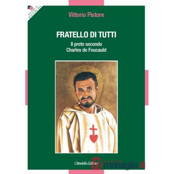 Fratello di tutti. Il prete secondo Charles de Foucauld