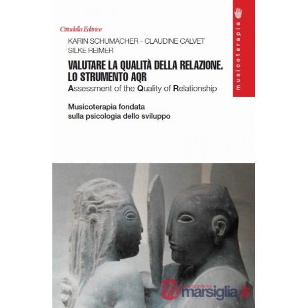 Valutare la qualità della relazione. Lo strumento AQR. Assessment of Quality of Relationship. Musicoterapia fondata sulla psicol