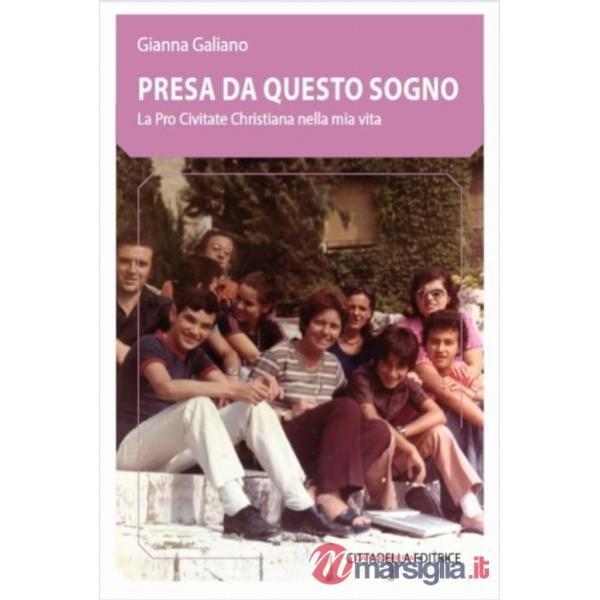 Presa da questo sogno. La Pro Civitate Christiana nella mia vita
