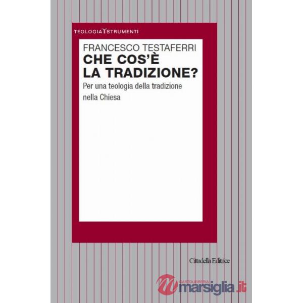 Che cos'è la tradizione? Per una teologia della tradizione nella Chiesa