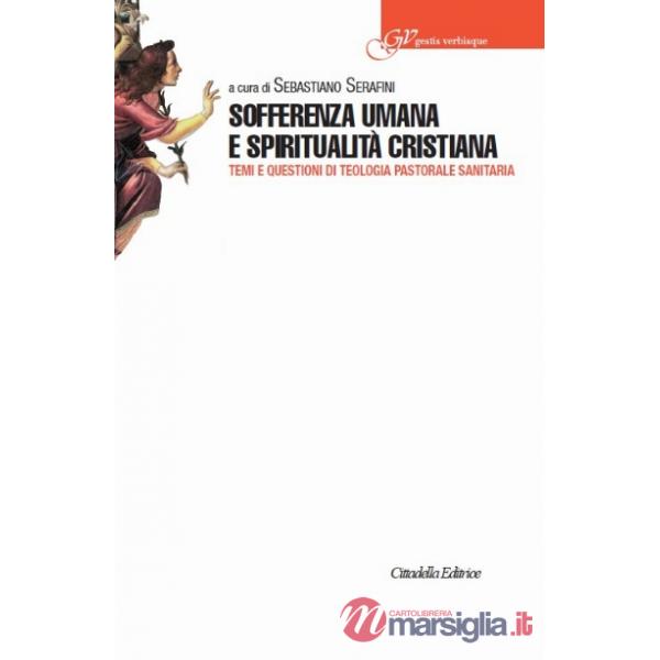 Sofferenza umana e spiritualità cristiana. Temi e questioni di teologia pastorale sanitaria