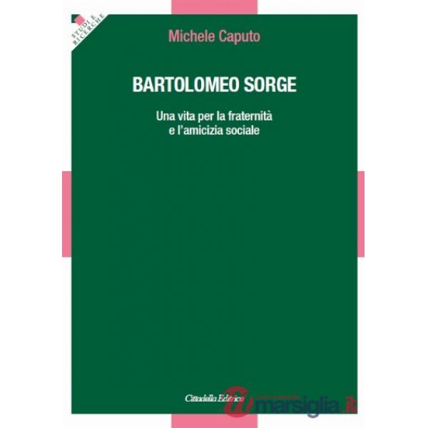 Bartolomeo Sorge. Una vita per la fraternità e l'amicizia sociale