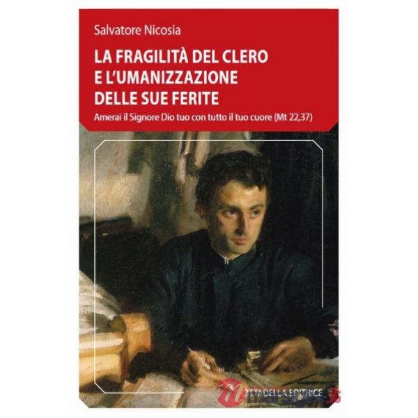 Fragilità del clero e l'umanizzazione delle sue ferite. Amerai il Signore Dio tuo con tutto il tuo cuore (Mt 22,37) (La)