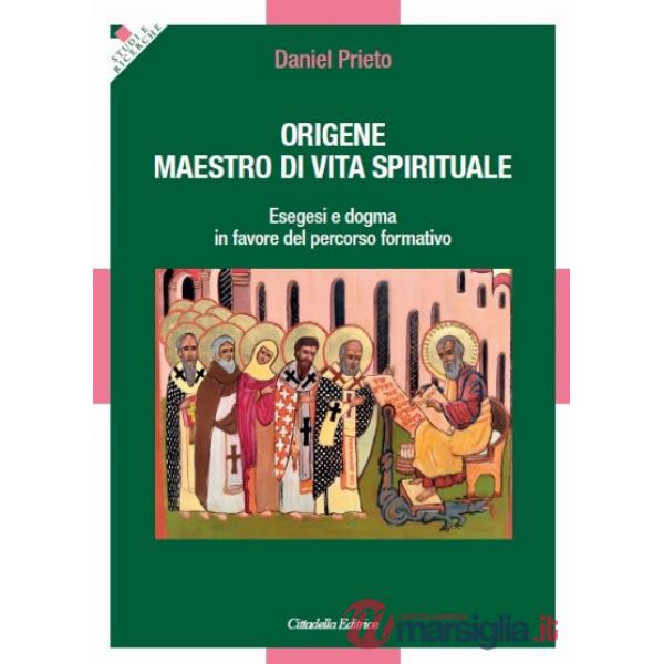 Origene. Maestro di vita spirituale. Esegesi e dogma in favore del percorso formativo