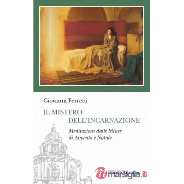 Mistero dell'incarnazione. Meditazioni dalle letture di Avvento e Natale (Il)