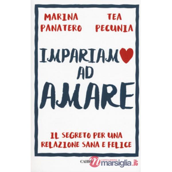 Impariamo ad amare. Il segreto per una relazione sana e felice