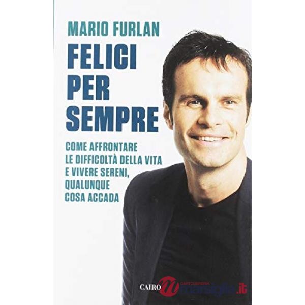 Felici per sempre. Come affrontare le difficoltà della vita e vivere sereni, qualunque cosa accada