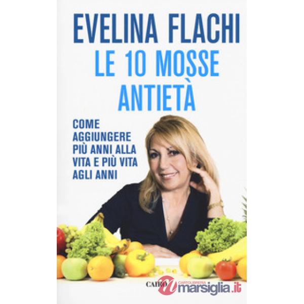 10 mosse antietà. Come aggiungere più anni alla vita e più vita agli anni (Le)