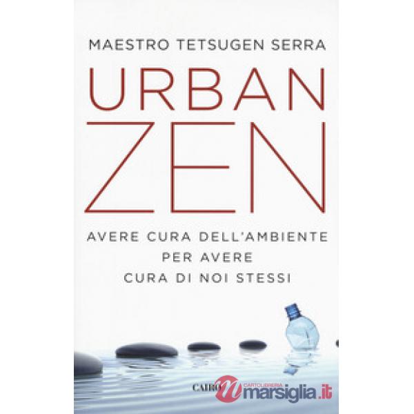 Urban zen. Avere cura dell'ambiente per avere cura di noi stessi