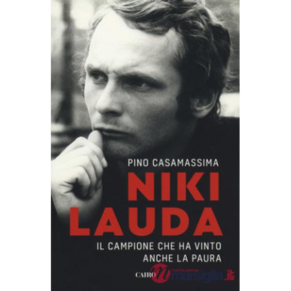 Niki Lauda. Il campione che ha vinto anche la paura