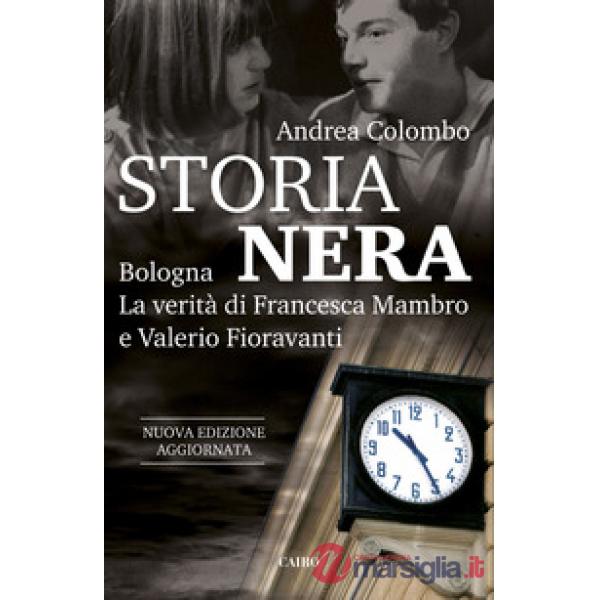 Storia nera. Bologna. La verità di Francesca Mambro e Valerio Fioravanti. Nuova ediz.