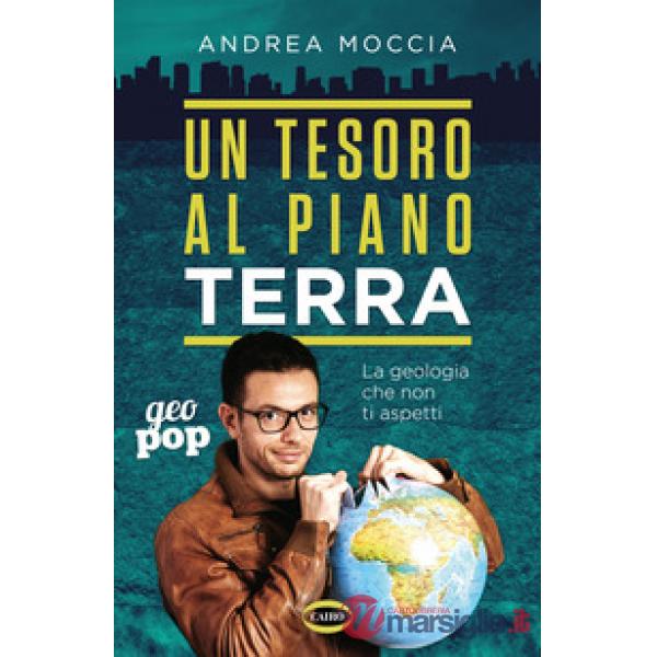 Tesoro al piano Terra. La geologia che non ti aspetti (Un)