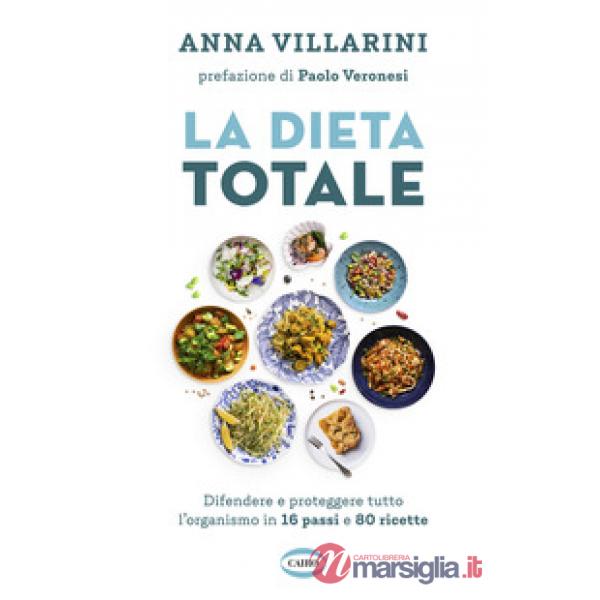 Dieta totale. Difendere e proteggere tutto l'organismo in 16 passi e 80 ricette (La)