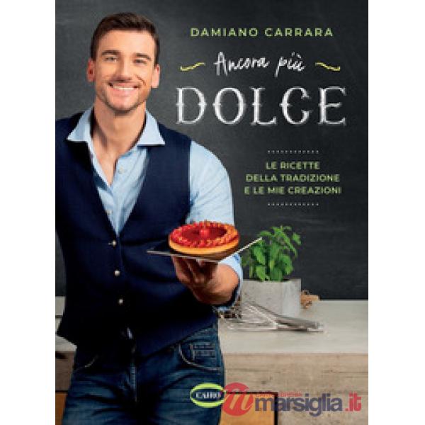 Ancora più dolce. Le ricette della tradizione e le mie creazioni. Ediz. a colori