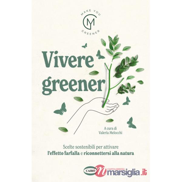 Vivere greener. Scelte sostenibili per attivare l'effetto farfalla e riconnettersi alla natura