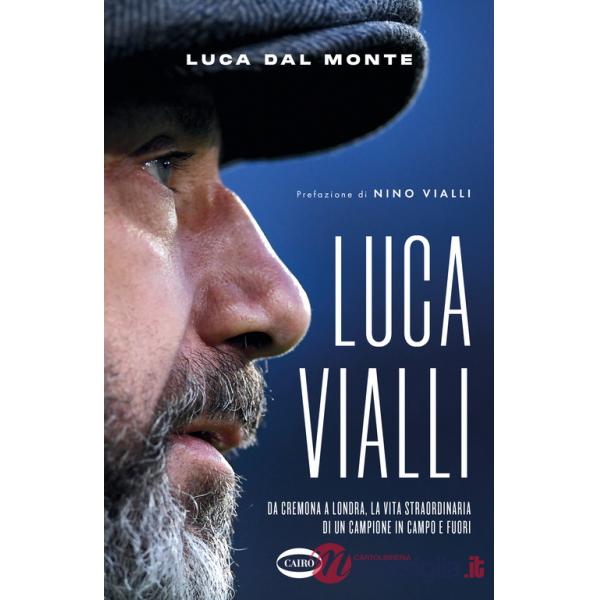 LucaVialli. Da Cremona a Londra, la vita straordinaria di un campione in campo e fuori