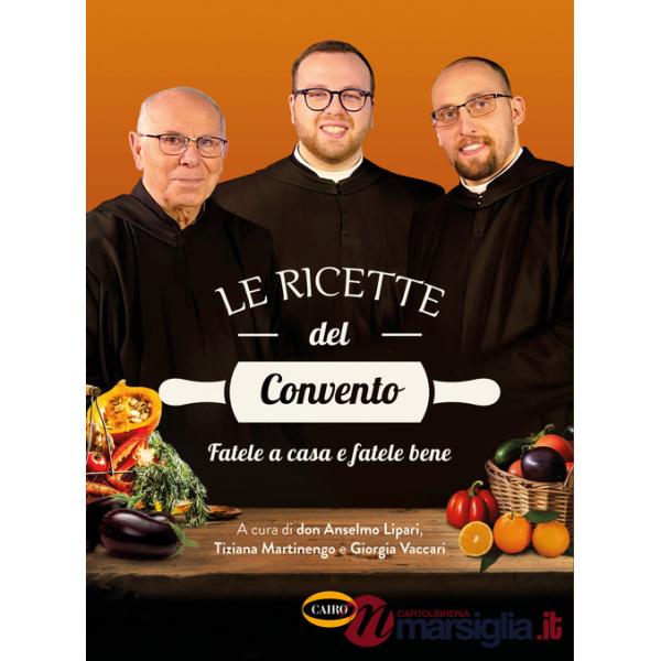 Ricette del convento. Fatele a casa e fatele bene (Le)