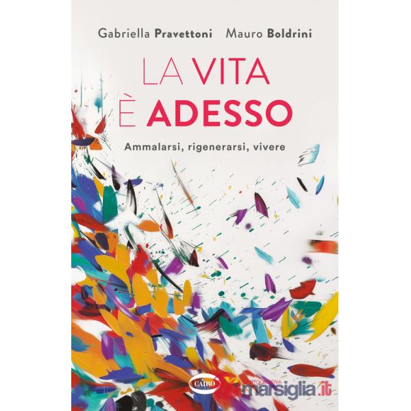 Vita è adesso. Ammalarsi, rigenerarsi, vivere (La)
