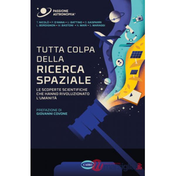 Tutta colpa della ricerca spaziale. Le scoperte scientifiche che hanno rivoluzionato l'umanità