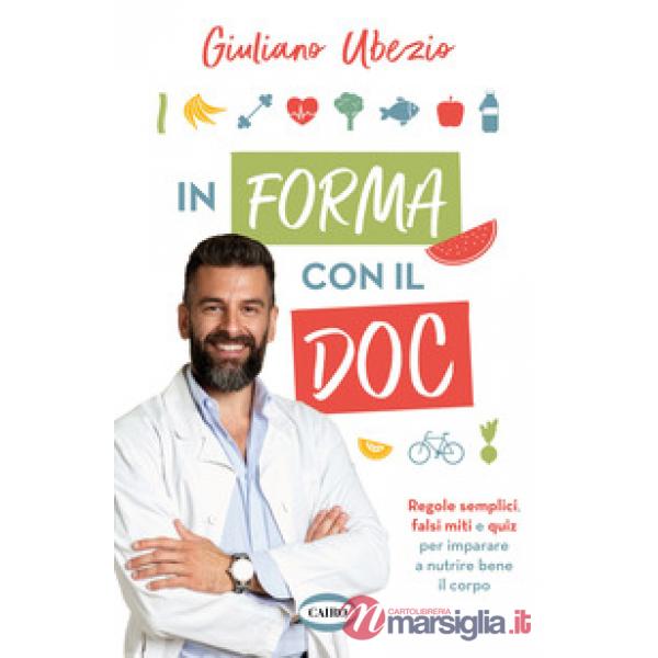 In forma con il Doc. Regole semplici, falsi miti e quiz per imparare a nutrire bene il corpo