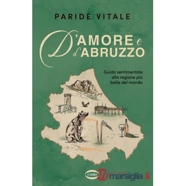 D'amore e d'Abruzzo. Guida sentimentale alla regione più bella del mondo