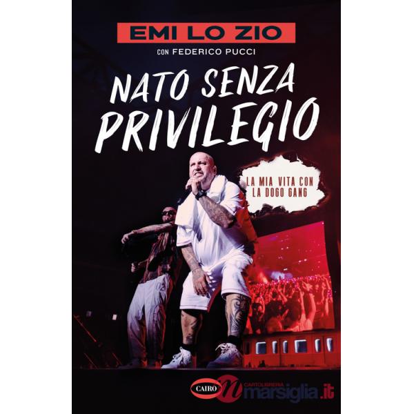 Nato senza privilegio. La mia vita con la Dogo gang