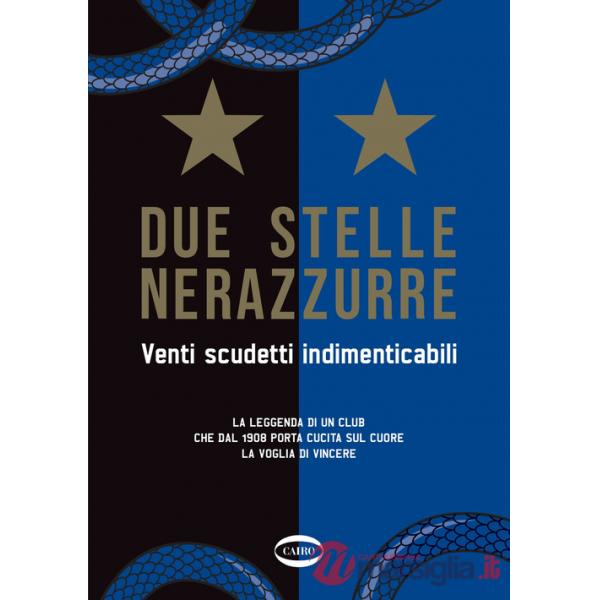 Due stelle nerazzurre. Venti scudetti indimenticabili. La leggenda di un club che dal 1908 porta cucita sul cuore la voglia di v