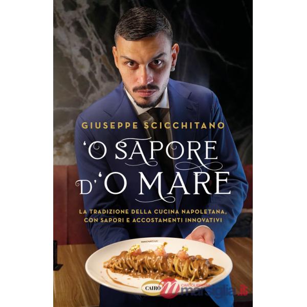 O' sapore d'o mare. La tradizione della cucina napoletana, con sapori e accostamenti innovativi