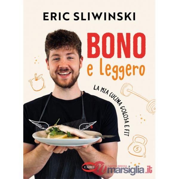 Bono e leggero. La mia cucina golosa e fit