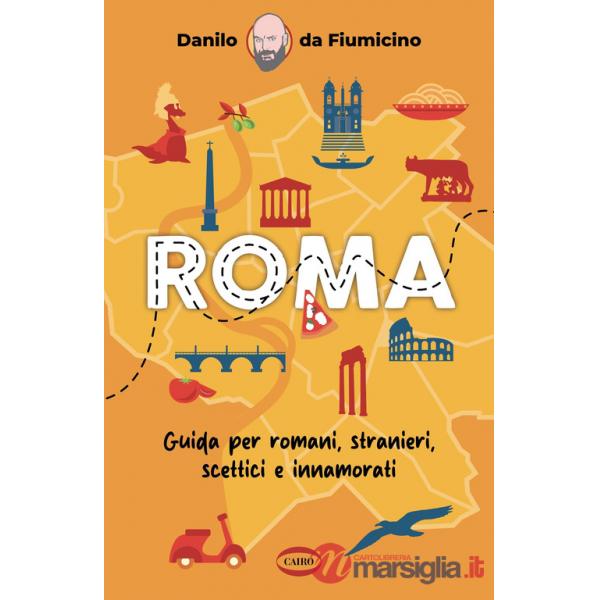 Roma. Guida per romani, stranieri, scettici e innamorati