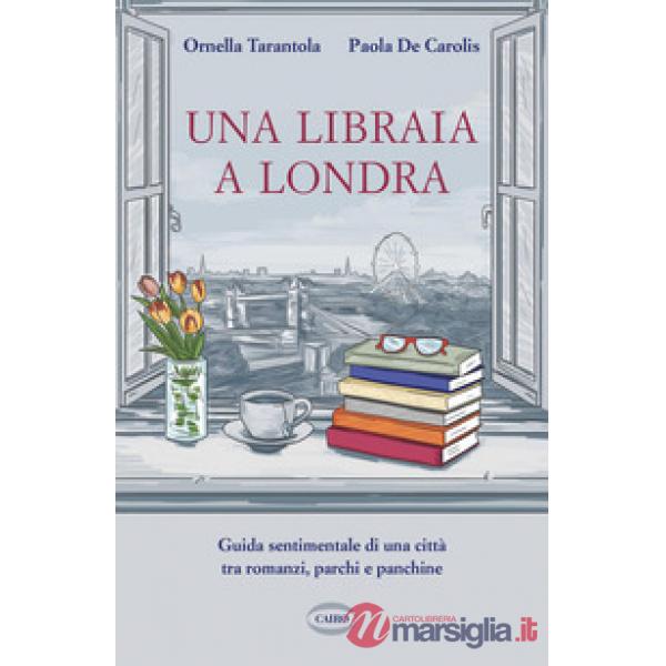 Libraia a Londra. Guida sentimentale di una città tra romanzi, parchi e panchine (Una)