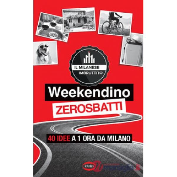 Weekendino zerosbatti. 40 idee a 1 ora da Milano