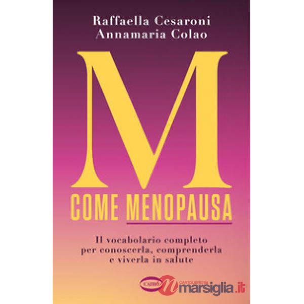 M come menopausa. Il vocabolario completo per conoscerla, comprenderla e viverla in salute