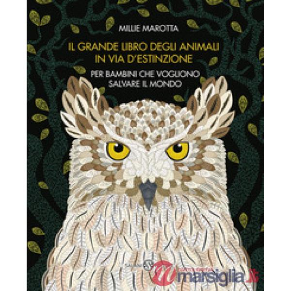 Grande libro degli animali in via d'estinzione per bambini che vogliono salvare il mondo (Il)