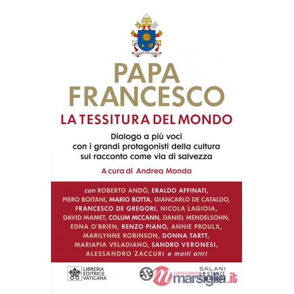 Tessitura del mondo. Dialogo a più voci con i grandi protagonisti della cultura sul racconto come via di salvezza (La)