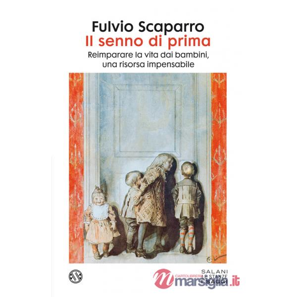 Senno di prima. Reimparare la vita dai bambini, una risorsa impensabile (Il)